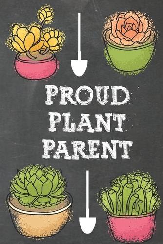 Proud Plant Parent: Gardening Planner and Log Book, Garden Record Diary, With Personal Monthly Planning Checklist 6" x 9" 120 pages