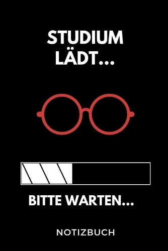 Studium lädt... Bitte warten... Notizbuch: A 5 Studienplaner für zukünftige Studenten - Cooler Spruch fürs Studium und Uni - Semesterplaner - Geburtstagsgeschenk - zur erfolgreichen Prüfung -