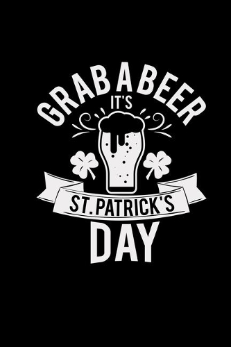 Grab a beer it's St. Patrick's Day: 6x9 St. Patrick's Day - lined - ruled paper - notebook - notes