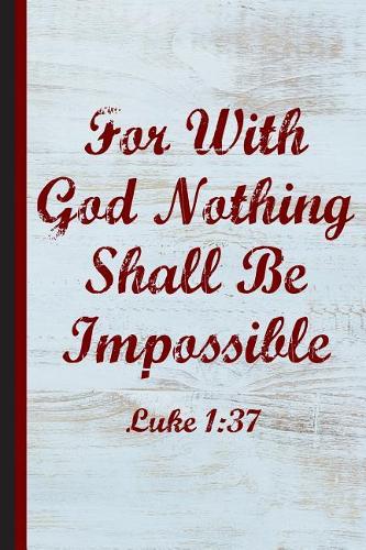 For with God Nothing Shall Be Impossible Luke 1