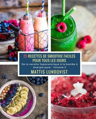 25 Recettes de Smoothie faciles pour tous les jours - Volume 2