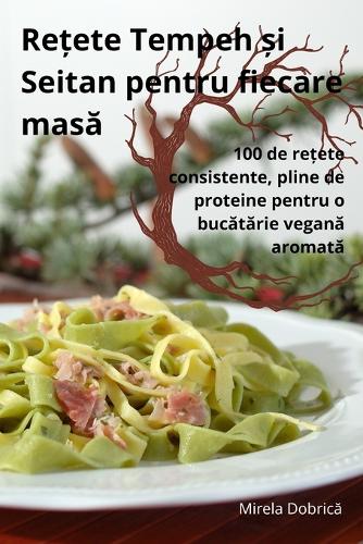 Re&#539;ete Tempeh &#537;i Seitan pentru fiecare mas&#259;