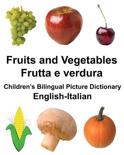 English-Italian Fruits and Vegetables/Frutta e verdura Children's Bilingual Picture Dictionary