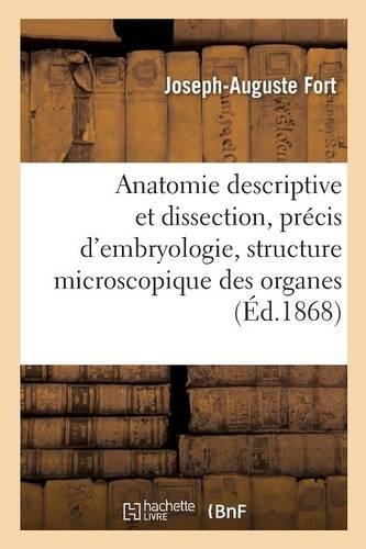 Anatomie Descriptive Et Dissection, Précis d'Embryologie Avec La Structure Microscopique Des Organes: (Sciences)