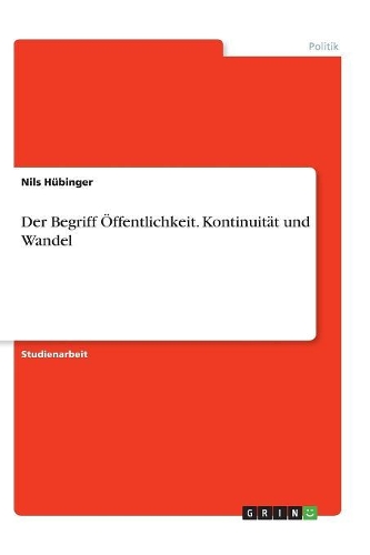 Der Begriff Öffentlichkeit. Kontinuität und Wandel: (German)