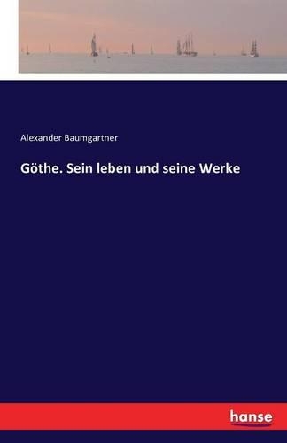 Göthe. Sein leben und seine Werke: (German)