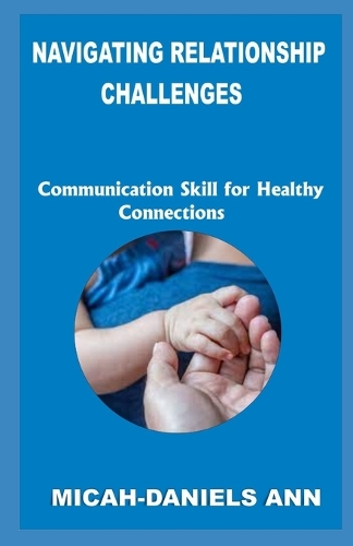 Navigating Relationship Challenges: Communication Skills for Healthy Connections