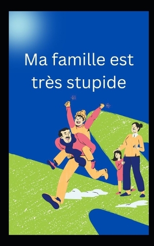 Ma famille est très stupide