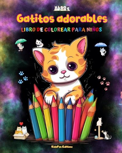 Gatitos adorables - Libro de colorear para niños - Escenas creativas y divertidas de risueños gatos
