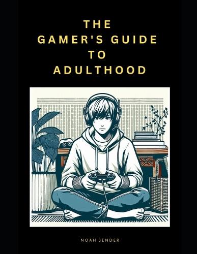 The Gamer's Guide to Adulthood