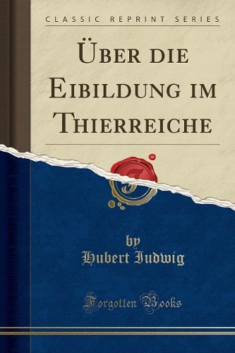 Über Die Eibildung Im Thierreiche (Classic Reprint)