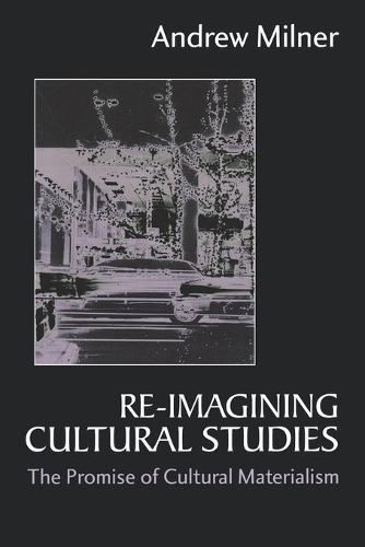 Re-imagining Cultural Studies: The Promise of Cultural Materialism