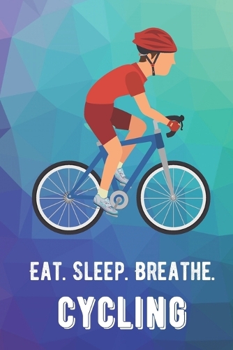 Eat Sleep Breathe Cycling