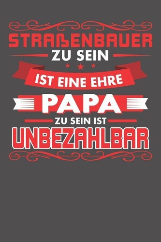 Straßenbauer Zu Sein Ist Eine Ehre - Papa Zu Sein Ist Unbezahlbar