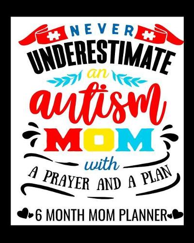Never Underestimate an Autism Mom with a Prayer and a Plan 6 Month Planner