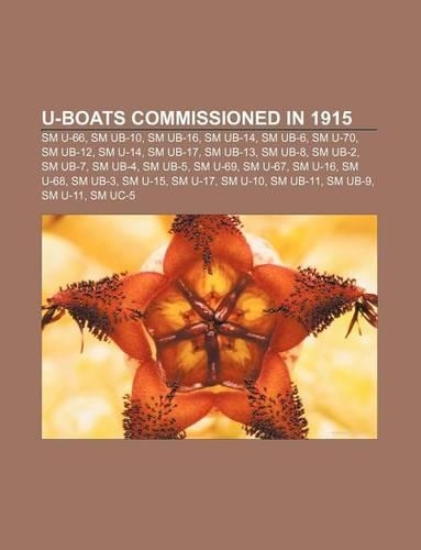 U-Boats Commissioned in 1915: SM U-66, SM Ub-10, SM Ub-16, SM Ub-14, SM Ub-6, SM U-70, SM Ub-12, SM U-14, SM Ub-17, SM Ub-13, SM Ub-8, SM Ub-2(English)