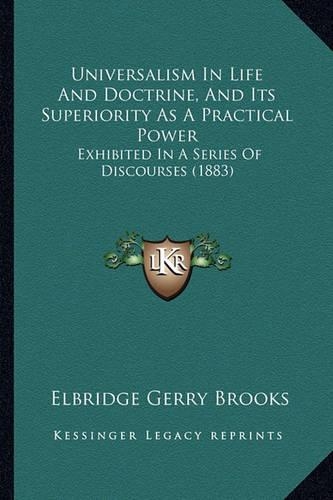 Universalism In Life And Doctrine, And Its Superiority As A Practical Power