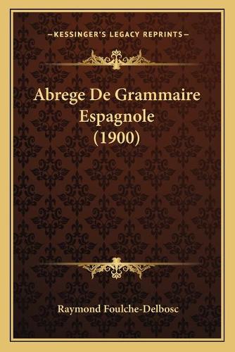 Abrege De Grammaire Espagnole (1900): (French)
