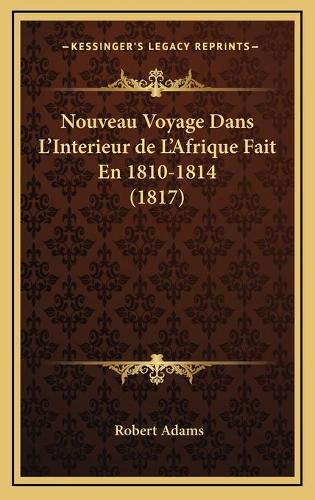 Nouveau Voyage Dans L'Interieur de L'Afrique Fait En 1810-1814 (1817)
