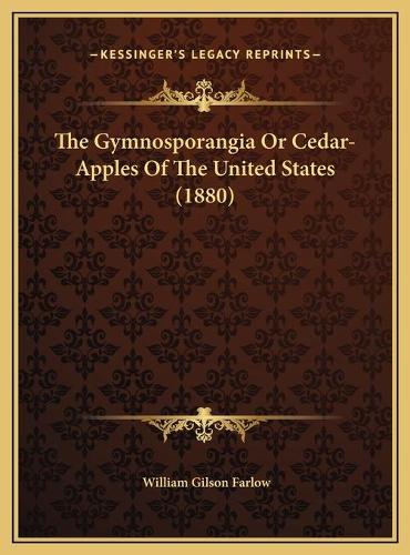 The Gymnosporangia Or Cedar-Apples Of The United States (1880)