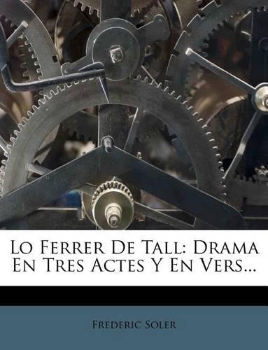 Lo Ferrer de Tall: Drama En Tres Actes y En Vers...(Catalan)