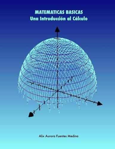 Matematicas Basicas. UNA Introduccion Al Calculo