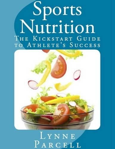 Sports Nutrition: The Kickstart Guide to Athlete's Success