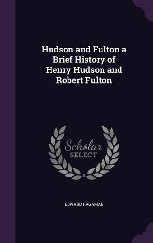 Hudson and Fulton a Brief History of Henry Hudson and Robert Fulton