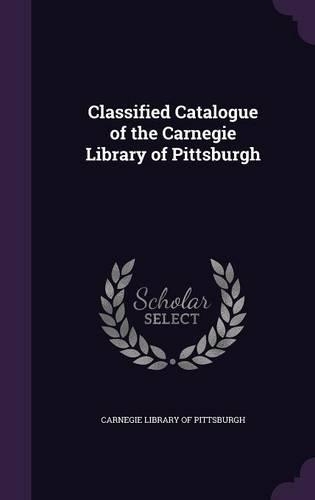 Classified Catalogue of the Carnegie Library of Pittsburgh