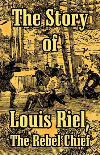 The Story of Louis Riel: The Rebel Chief(English)