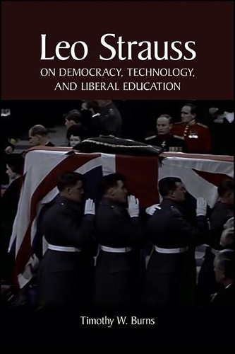 Leo Strauss on Democracy, Technology, and Liberal Education: (SUNY series in the Thought and Legacy of Leo Strauss)