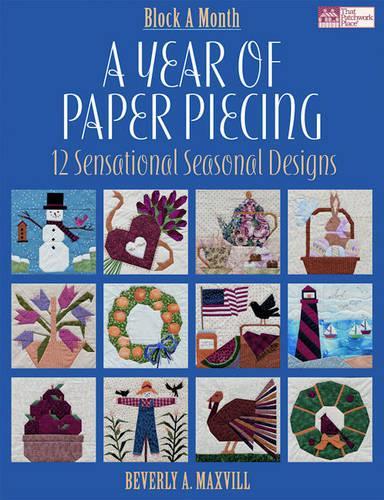 A Year of Paper Piecing: 12 Sensational Seasonal Designs(Block a Month)