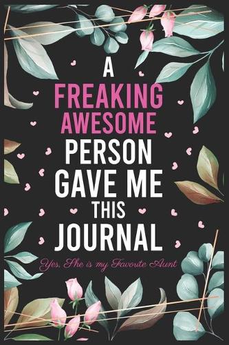 A Freaking Awesome Person Gave me this Journal-Yes, She is my Favorite Aunt