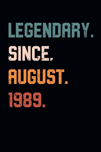 Blank Lined Journal, Notebook, Diary, Planner - Legendary Since August 1989 - 30th Birthday Gift For 30 Years Old Men and Women born in August