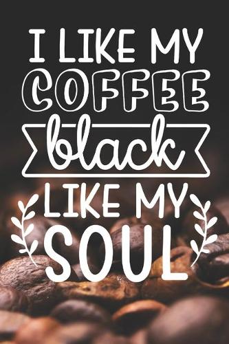 I Like My Coffee Black Like My Soul