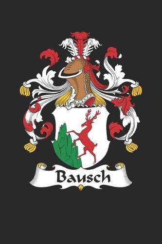 Bausch: Bausch Coat of Arms and Family Crest Notebook Journal (6 x 9 - 100 pages)