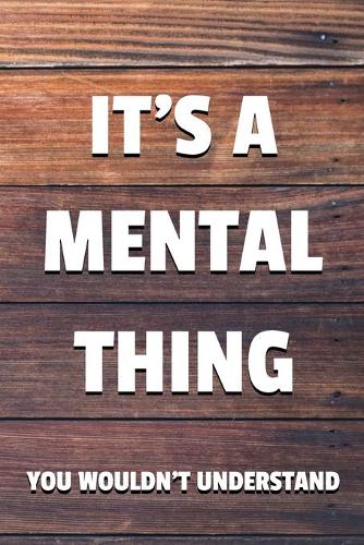 It's a Mental Thing You Wouldn't Understand