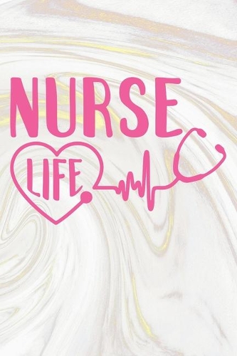 Nurse Life: Nurse Journal / Notebook / Diary - Funny Quote Nurse Gift for School, Work, Birthday, or Christmas