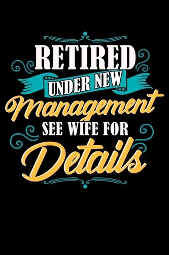 Retired Under New Management See Wife For Details