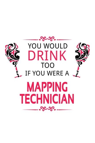 You Would Drink Too If You Were A Mapping Technician