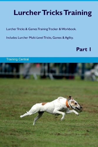 Lurcher Tricks Training Lurcher Tricks & Games Training Tracker & Workbook. Includes