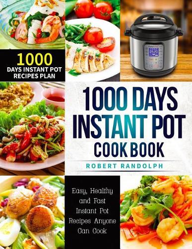 1000 Days Instant Pot Cookbook: Easy, Healthy and Fast Instant Pot Recipes with 1000 Days Meal Plan for Your Electric Pressure Cooker