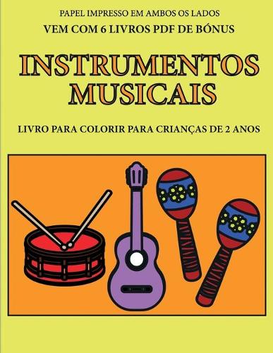 Livro para colorir para crianças de 2 anos (Instrumentos musicais): Este livro tem 40 páginas coloridas com linhas extra espessas para reduzir a frustração e melhorar a confiança. Este livro vai ajudar as crianças mu(33 Livro de Colorir Para Crianças de 2 Anos)
