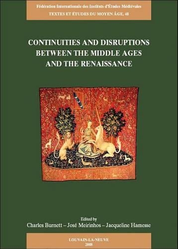 Continuities and Disruptions Between the Middle Ages and the Renaissance: Proceedings of the Colloquium Held at the Warburg Institute, 15-16 June 2007, Jointly Organised by the Warburg Institute and the Gabinete de Filosof