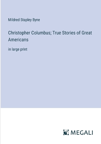 Christopher Columbus; True Stories of Great Americans: in large print