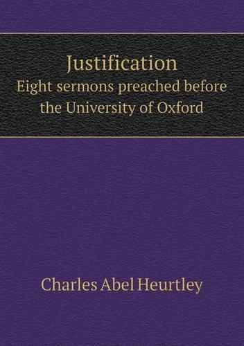 Justification Eight Sermons Preached Before the University of Oxford