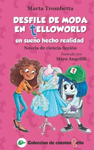 Desfile de moda en Telloworld un sueño hecho realidad Novela de ciencia ficción: ¡Una historia de bullying que se convierte en una maravillosa amistad! Libro interactivo con patrones para recortar(2 Coleccion de Cuentos Tello)