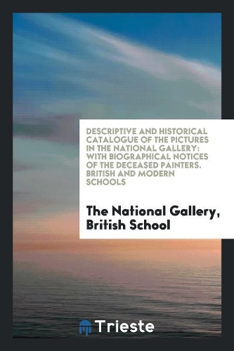 Descriptive and Historical Catalogue of the Pictures in the National Gallery