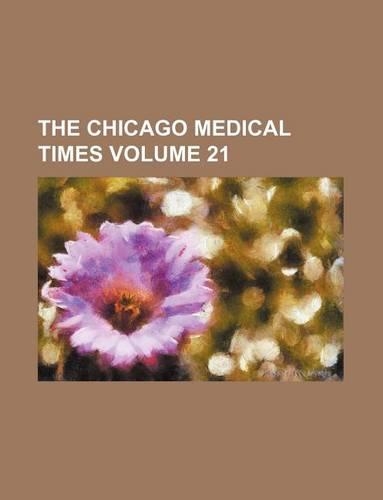 The Chicago Medical Times Volume 21