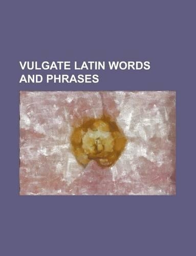 Vulgate Latin Words and Phrases: Quo Vadis, Noli Me Tangere, Gloria in Excelsis Deo, Magnificat, Quartodecimanism, Benedictus, Ecce Homo(English)